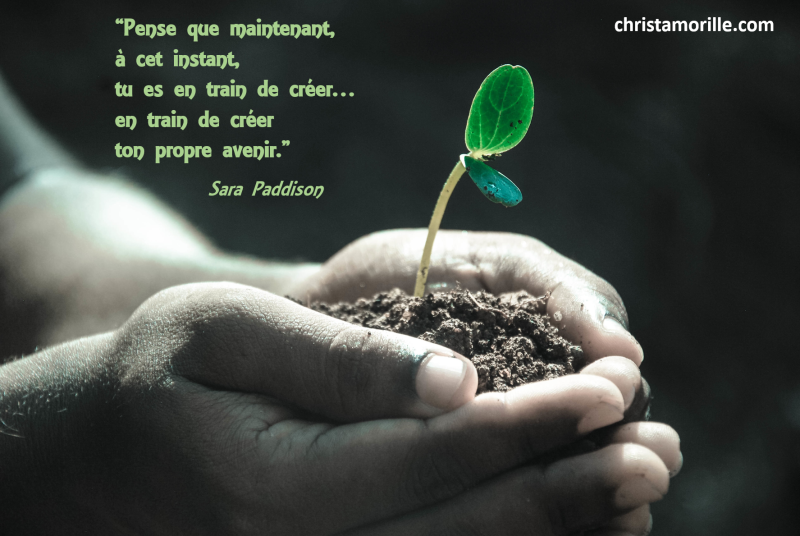 2016-07-05-pense-que-maintenant-a-cet-instant-tu-es-en-train-de-creer-en-train-de-creer-ton-propre-avenir