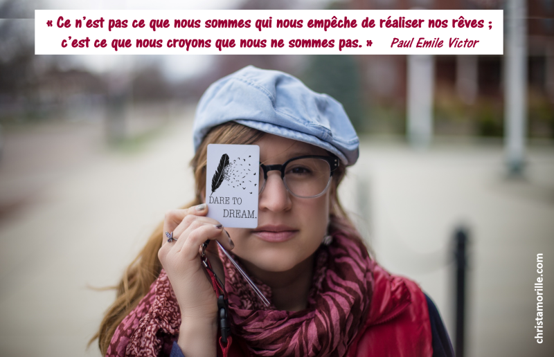 2017-04-18 Ce n’est pas ce que nous sommes qui nous empêche de réaliser nos rêves ; c’est ce que nous croyons que nous ne sommes pas